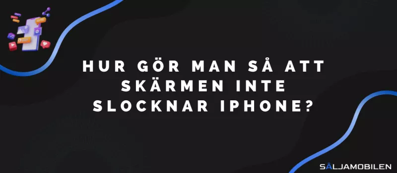 Hur gör man så att skärmen inte slocknar iPhone?