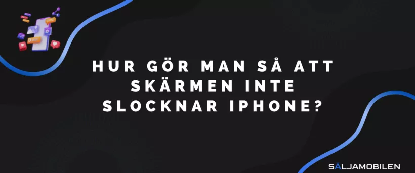 Hur gör man så att skärmen inte slocknar iPhone?