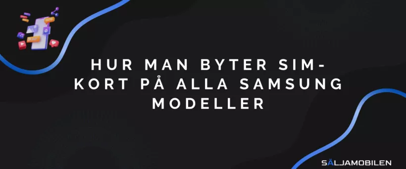 Hur man byter SIM-kort på alla Samsung modeller